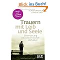 Trauern mit Leib und Seele: Orientierung bei schmerzlichen Verlusten