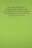 Eugene O'Neill's unfinished threnody and process of invention in four cycle plays