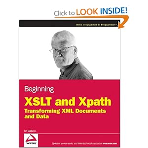 Beginning XSLT and XPath: Transforming XML Documents and Data Ian Williams