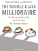 The Middle-Class Millionaire: The Rise of the New Rich and How They Are Changing America