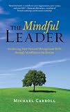 The Mindful Leader: Awakening Your Natural Management Skills through Mindfulness Meditation