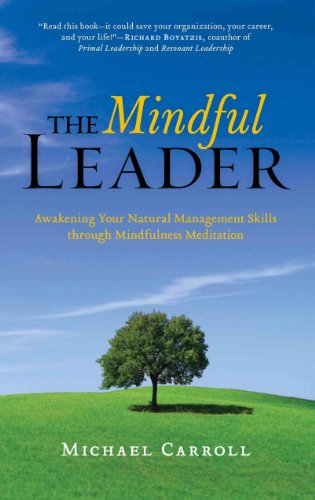 The Mindful Leader: Ten Principles for Bringing Out the Best in Ourselves and Others