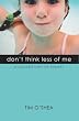 Don't Think Less of Me
