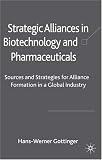Strategic Alliances in Biotechnology and Pharmaceuticals: Sources and Strategies for Alliance Formation in a Global Industry: 0
