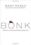 By Mary Roach: Bonk: The Curious Coupling of Science and Sex