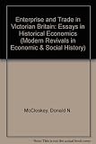 Enterprise and trade in Victorian Britain : essays in historical economics