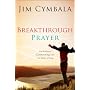 Breakthrough Prayer: The Secret of Receiving What You Need from God