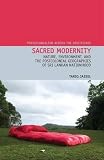 Sacred modernity : nature, environment, and the postcolonial geographies of Sri Lankan nationhood