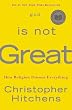 God Is Not Great: How Religion Poisons Everything