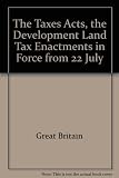 The Taxes Acts, the development land tax enactments in force from 22 July ...