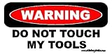 Warning Do Not Touch My Tools Bumper Sticker / Decal
