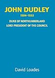 John Dudley, Duke of Northumberland : Lord President of the Council