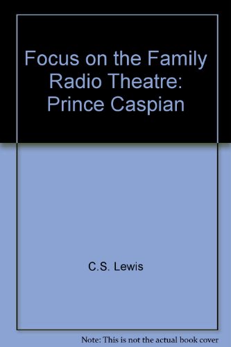 Focus on the Family Radio Theatre: Prince Caspian