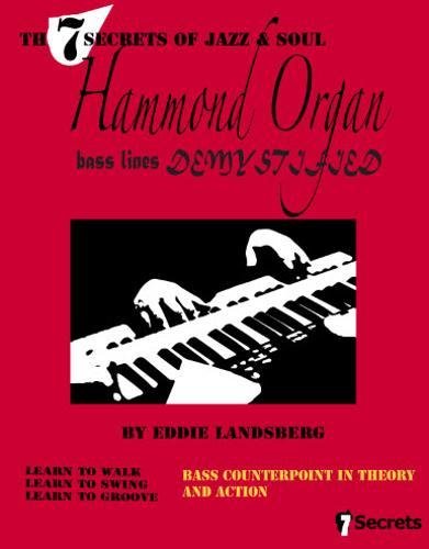 Hammond Organ Bass Lines Demystified (The 7 Secrets of Jazz and Soul), by Eddie Landsberg Hammond Organ Bass Lines Demystified (The 7 Secrets of Jazz and Soul), by Eddie Landsberg