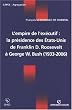 L'empire de l'ex�cutif : La pr�sidence des Etats-Unis de Franklin D. Roosevelt � George W. Bush (1933-2006)