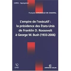 L'empire de l'exécutif : La présidence des Etats-Unis de Franklin D. Roosevelt à George W. Bush (1933-2006)