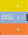 Design it Yourself Graphic Workshop: The Step-by-step Guide