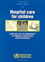 Pocket Book of Hospital Care for Children: Guidelines for the Management of Common Illnesses with Limited Resources