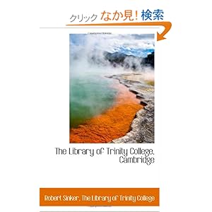 【クリックでお店のこの商品のページへ】The Library of Trinity College, Cambridge: Robert Sinker, The Library of Trinity College: 洋書