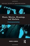 Music, Movies, Meanings, and Markets: Cinemajazzamatazz (Routledge Interpretive Marketing Research)