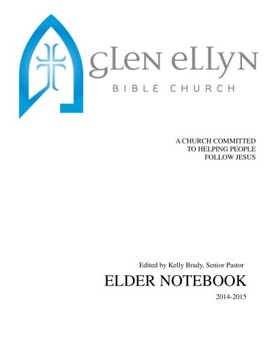 Glen Ellyn Bible Church Elder Notebook: A Church Committed to Helpling People Follow Jesus