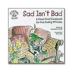 Sad Isn't Bad: A Good-Grief Guidebook for Kids Dealing with Loss