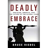 Deadly Embrace: Pakistan, America, and the Future of Global Jihad