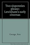Two sixpennies please : Lewisham's early cinemas