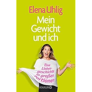 Mein Gewicht und ich: Eine Liebesgeschichte in großen Portionen