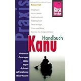 Reise Know-How Praxis Kanu-Handbuch: Bootstypen, Kanu-Zubeh�r, Gew�sserkunde, Paddeltechnik, Steuerschl�ge,Trimm und Balast, Man�ver f�r ... vielen ... vielen praxisnahen Tipps und Informationenvon "Rainer H�h"