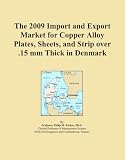 The 2009 Import and Export Market for Copper Alloy Plates, Sheets, and Strip over .15 mm Thick in Denmark The 2009 Import and Export Market for Copper Alloy Plates, Sheets, and Strip over .15 mm Thick in Denmark