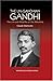 The Un-Gandhian Gandhi: The Life and Afterlife of the Mahatma (Anthem South Asian Studies)