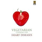 Vegetarian Cooking For Heart Diseases (4 Healthy, Nutritious Recipes for Healthy Living of... by 