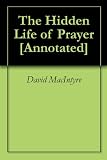 The Hidden Life of Prayer [Annotated] [Active Table of Contents]