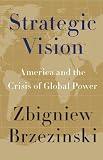 Strategic Vision: America and the Crisis of Global Power