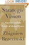 Strategic Vision: America and the Crisis of Global Power