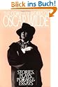 The Complete Works of Oscar Wilde: Stories, Plays, Poems & Essays
