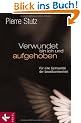 Verwundet bin ich und aufgehoben: F�r eine Spiritualit�t der Unvollkommenheit