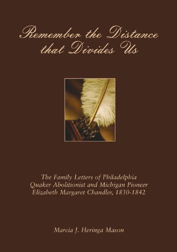 remember the distance that divides us the family letters of philadelphia quaker abolitionist and michigan pioneer