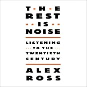 The Rest Is Noise: Listening to the 20th Century | [Alex Ross]