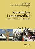 Produkt-Bild: Geschichte Lateinamerikas vom 19. bis zum 21. Jahrhundert: Quellenband