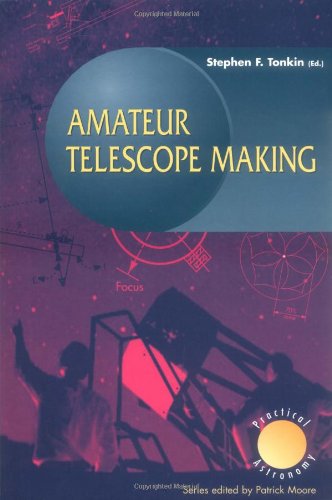 Amateur Telescope Making (Patrick Moore's Practical Astronomy Series)