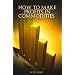 How to Make Profits In Commodities