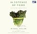 In Defense of Food: An Eater's Manifesto