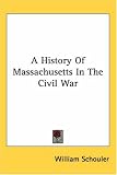 A History Of Massachusetts In The Civil War