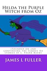 Helda the Purple Witch from Oz: (Founded on and continuing the famous Oz stories by L. Frank Baum)