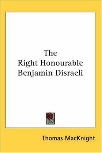 The Right Honourable Benjamin Disraeli