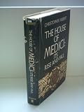 The House of Medici: Its rise and fall