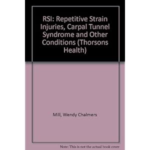 Rsi: Repetitive Strain Injury : Repetitive Strain Injury, Carpal Tunnel Syndrome and Other Office Numbers (Thorsons Health)