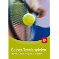 Besser Tennis spielen: Technik � Taktik � Psyche � Kondition